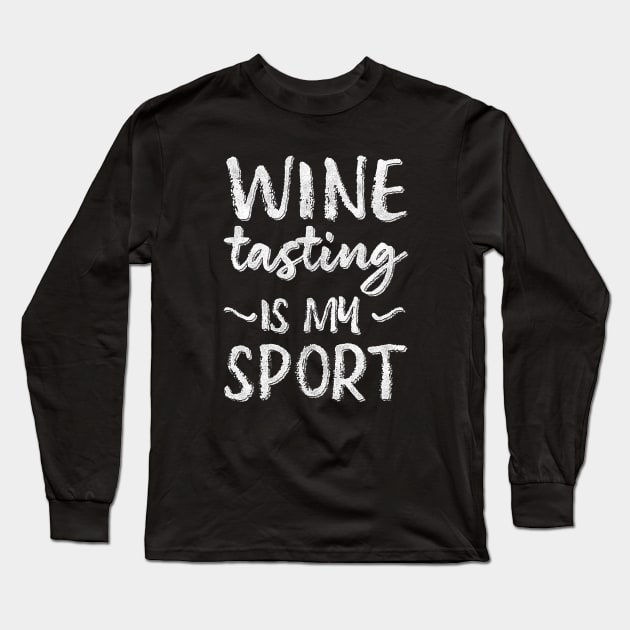 Wine Tasting Is My Sport Long Sleeve T-Shirt by Giggias